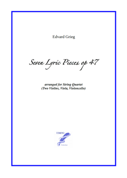 Seven lyric pieces opus 47 for string quartet (Grieg) Seven lyric pieces opus 47 for string quartet (Grieg)