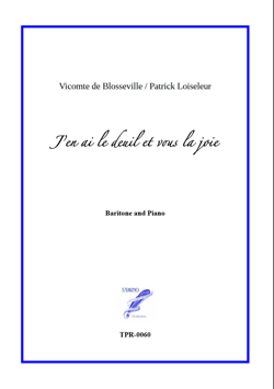 J'en ai le deuil et vous la joie for Baritone and Piano (Loiseleur/ Blosseville)